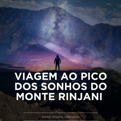 VIAGEM AO PICO DOS SONHOS DO MONTE RINJANI